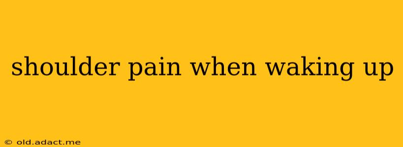 shoulder pain when waking up