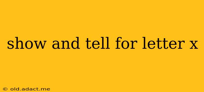 show and tell for letter x
