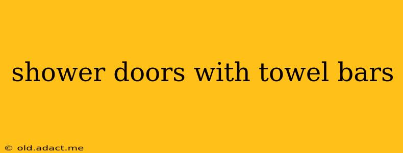 shower doors with towel bars