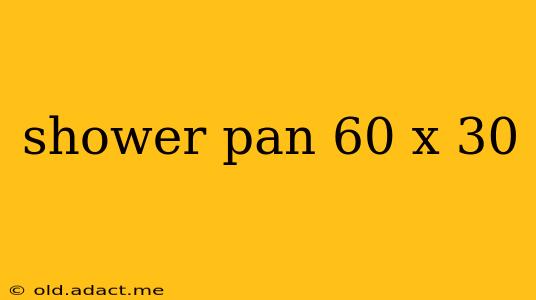 shower pan 60 x 30