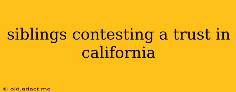siblings contesting a trust in california