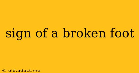 sign of a broken foot