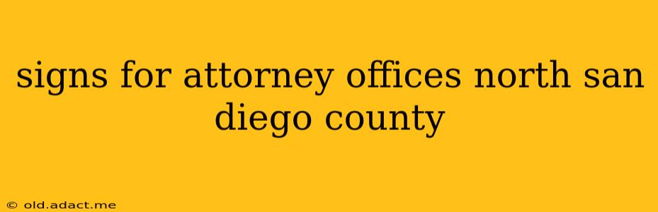 signs for attorney offices north san diego county