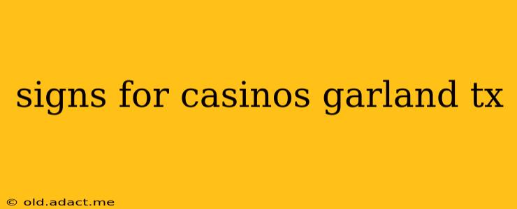 signs for casinos garland tx
