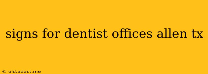 signs for dentist offices allen tx