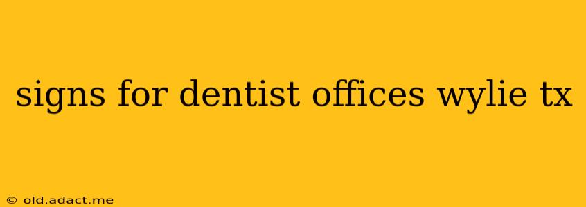 signs for dentist offices wylie tx