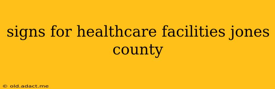 signs for healthcare facilities jones county