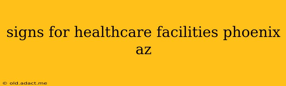 signs for healthcare facilities phoenix az