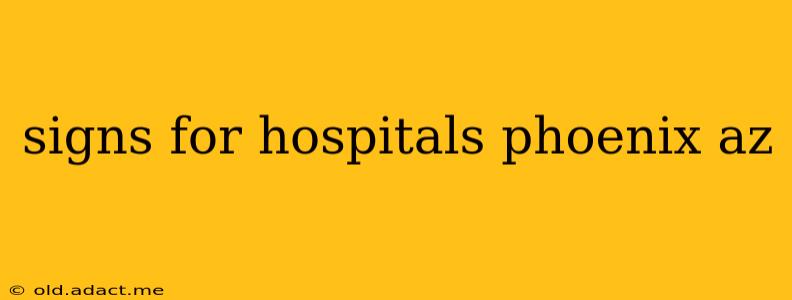 signs for hospitals phoenix az