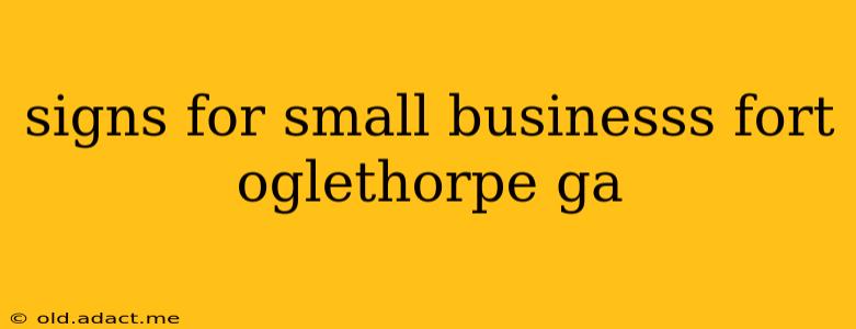 signs for small businesss fort oglethorpe ga