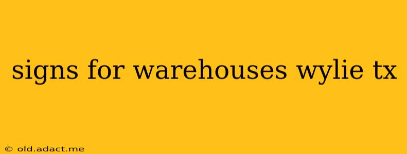signs for warehouses wylie tx