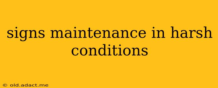 signs maintenance in harsh conditions