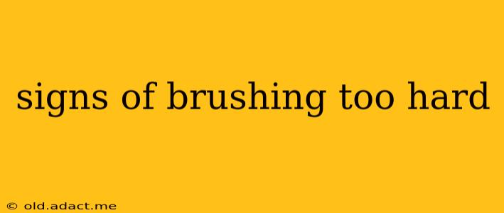 signs of brushing too hard
