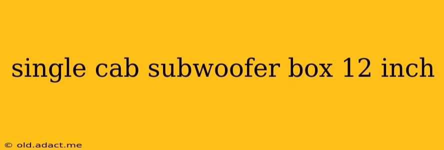 single cab subwoofer box 12 inch