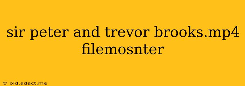 sir peter and trevor brooks.mp4 filemosnter