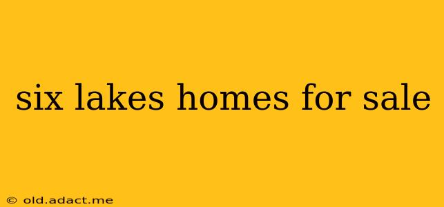 six lakes homes for sale