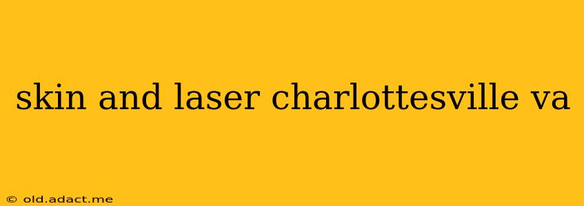 skin and laser charlottesville va