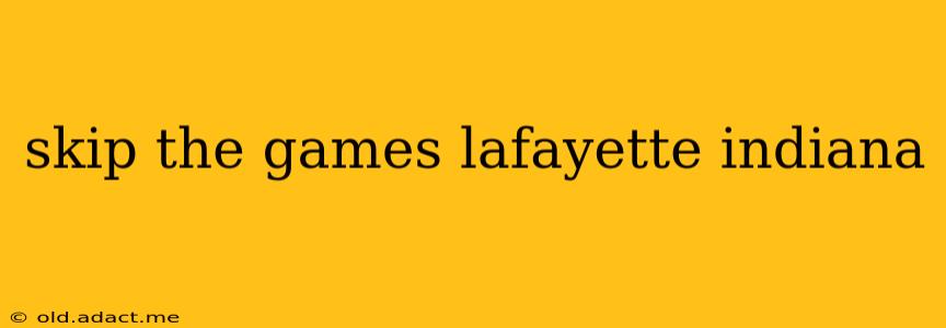 skip the games lafayette indiana