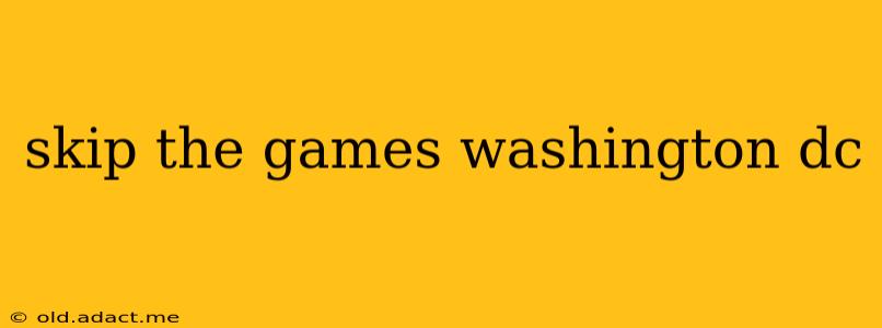 skip the games washington dc