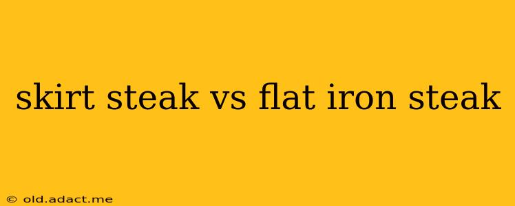 skirt steak vs flat iron steak