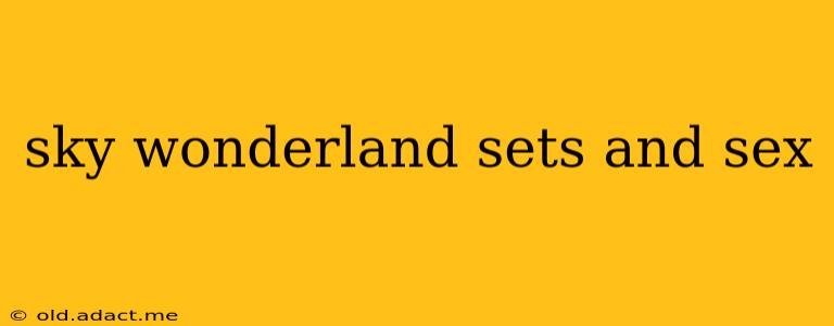 sky wonderland sets and sex