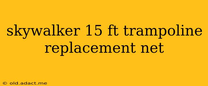skywalker 15 ft trampoline replacement net