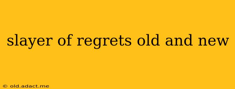 slayer of regrets old and new