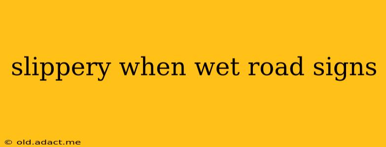 slippery when wet road signs