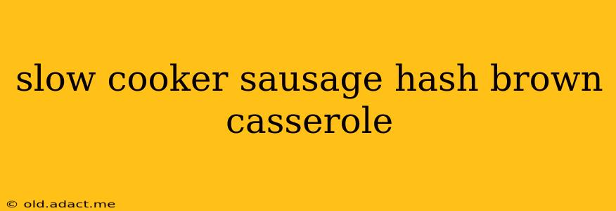 slow cooker sausage hash brown casserole