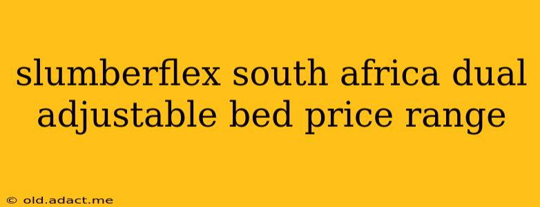 slumberflex south africa dual adjustable bed price range