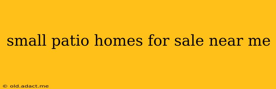small patio homes for sale near me
