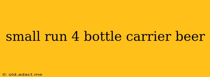 small run 4 bottle carrier beer
