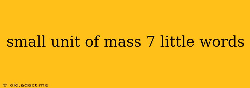 small unit of mass 7 little words