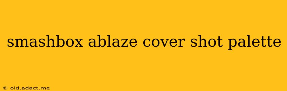 smashbox ablaze cover shot palette