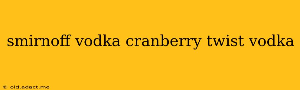 smirnoff vodka cranberry twist vodka