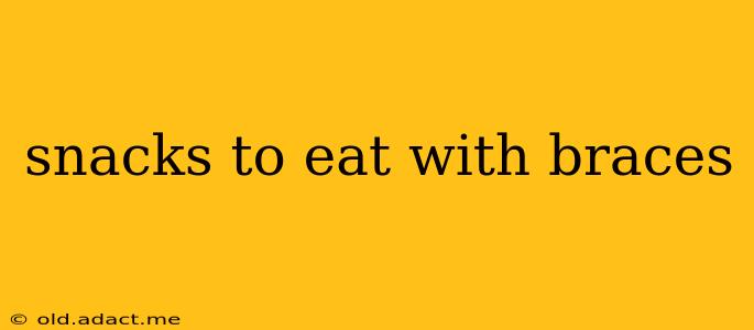 snacks to eat with braces