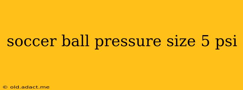 soccer ball pressure size 5 psi