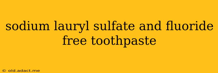 sodium lauryl sulfate and fluoride free toothpaste