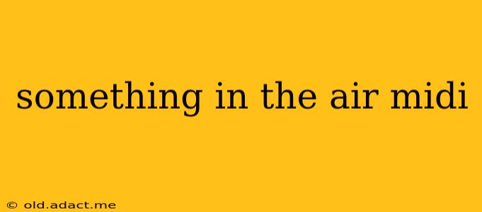 something in the air midi