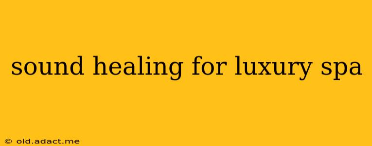 sound healing for luxury spa