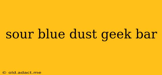 sour blue dust geek bar