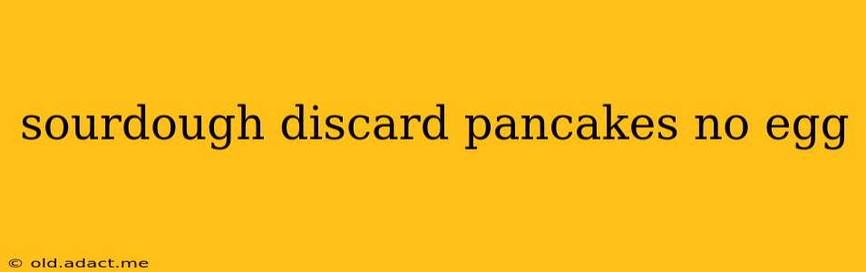 sourdough discard pancakes no egg