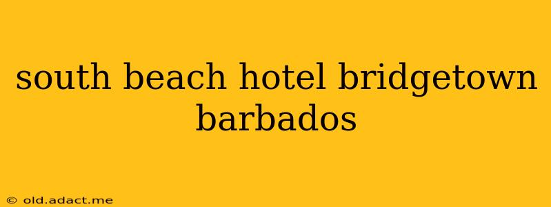 south beach hotel bridgetown barbados