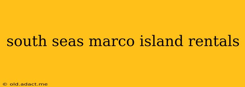 south seas marco island rentals