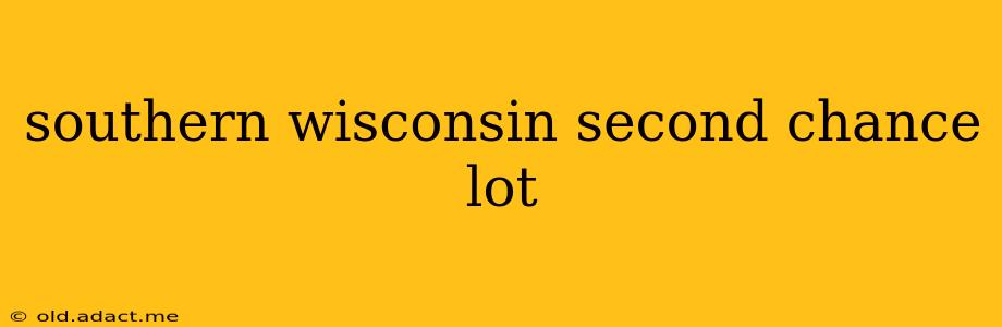 southern wisconsin second chance lot