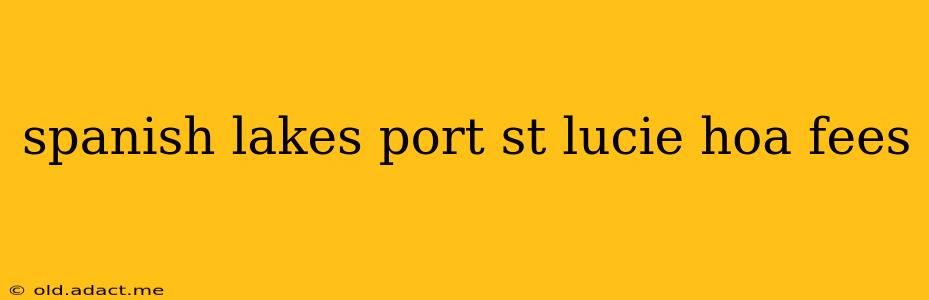 spanish lakes port st lucie hoa fees