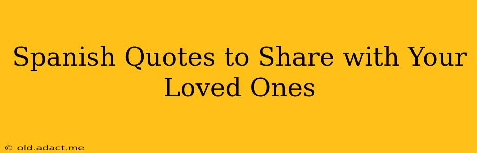 Spanish Quotes to Share with Your Loved Ones