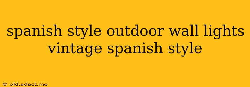 spanish style outdoor wall lights vintage spanish style