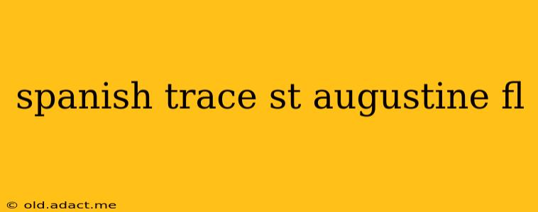 spanish trace st augustine fl