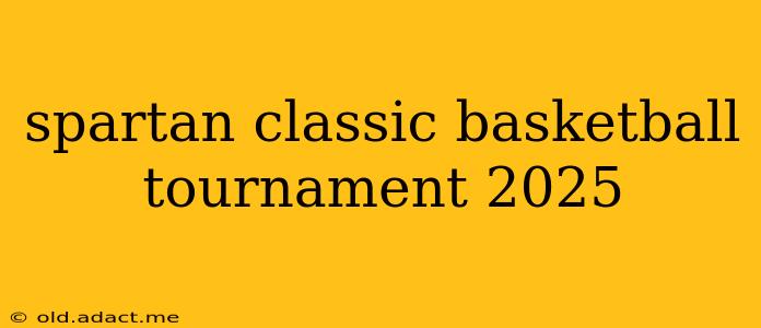 spartan classic basketball tournament 2025